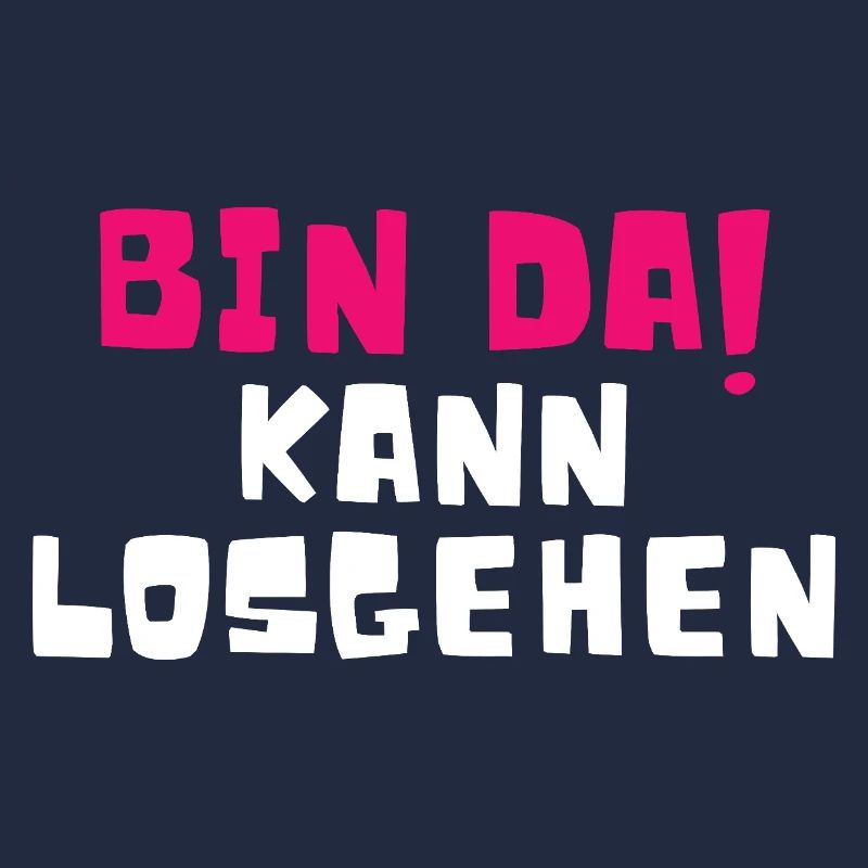 Bin Da Kann Losgehen