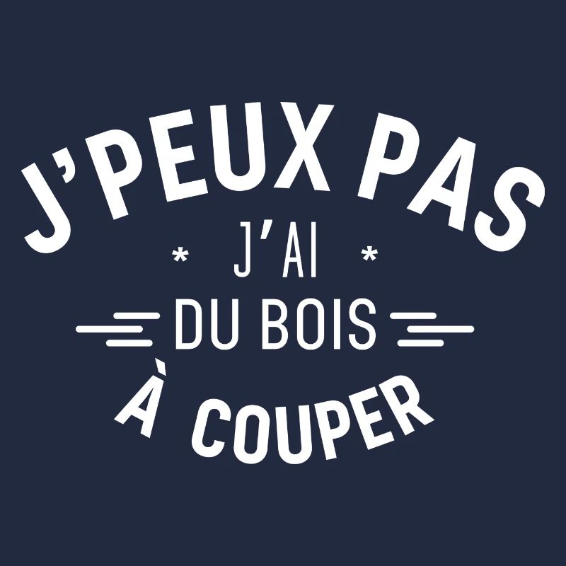 J peux pas j ai du bois à couper