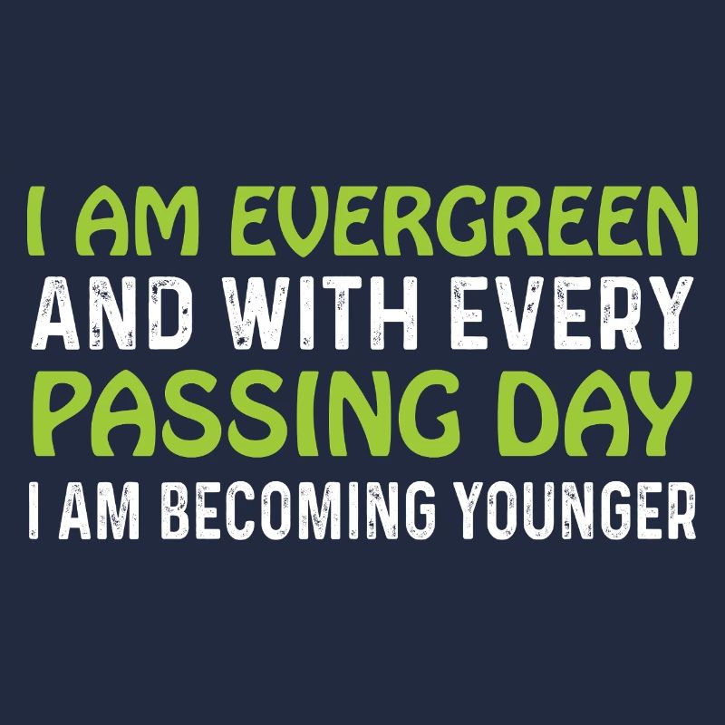 Evergreen every day younger