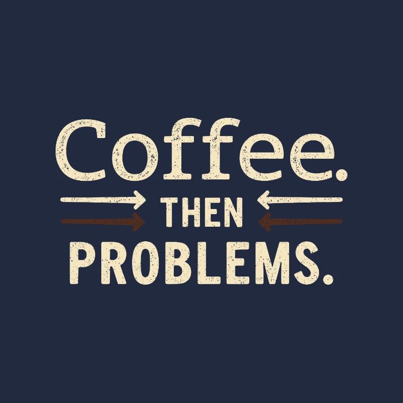 Kaffee, dann Probleme Spruch