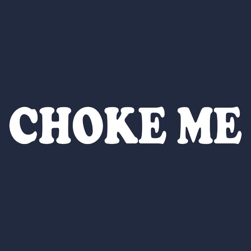 Choke me