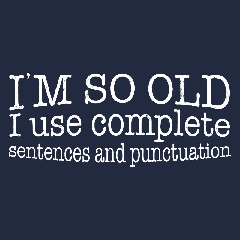 I'm so Old, Funny Complete Sentences and