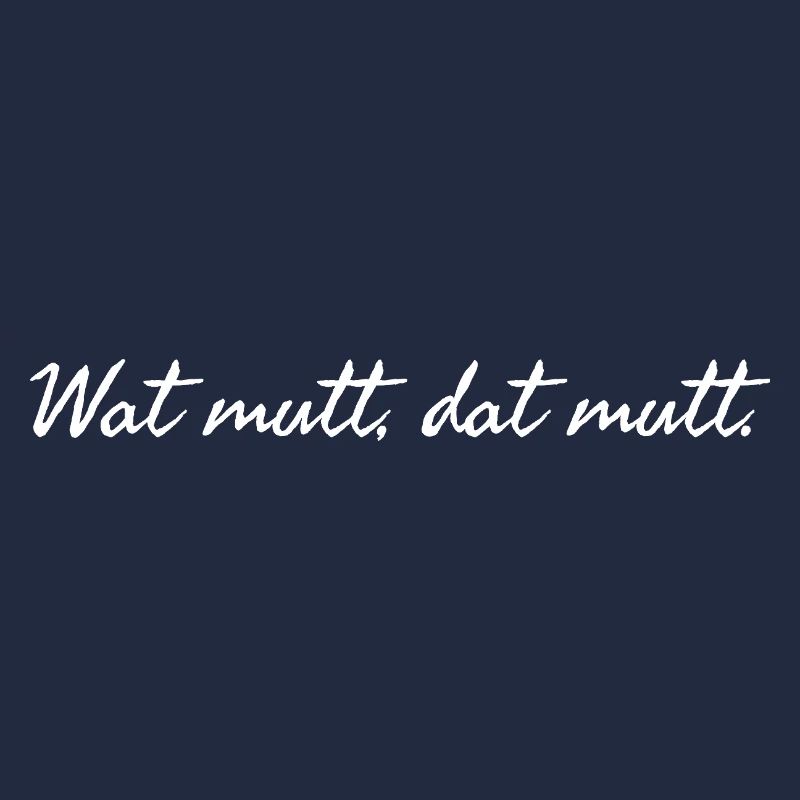 Wat mutt dat mutt. Plattdeutscher Spruch weiß 