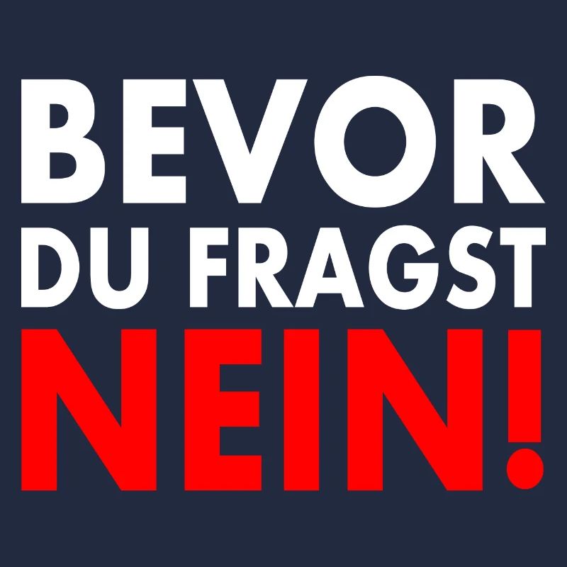 Bevor du fragst nein