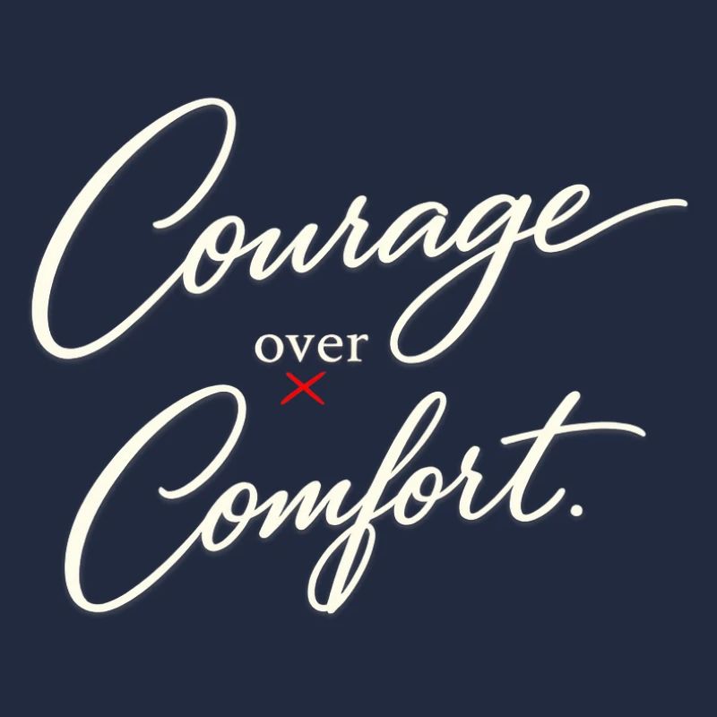 Courage before Comfort