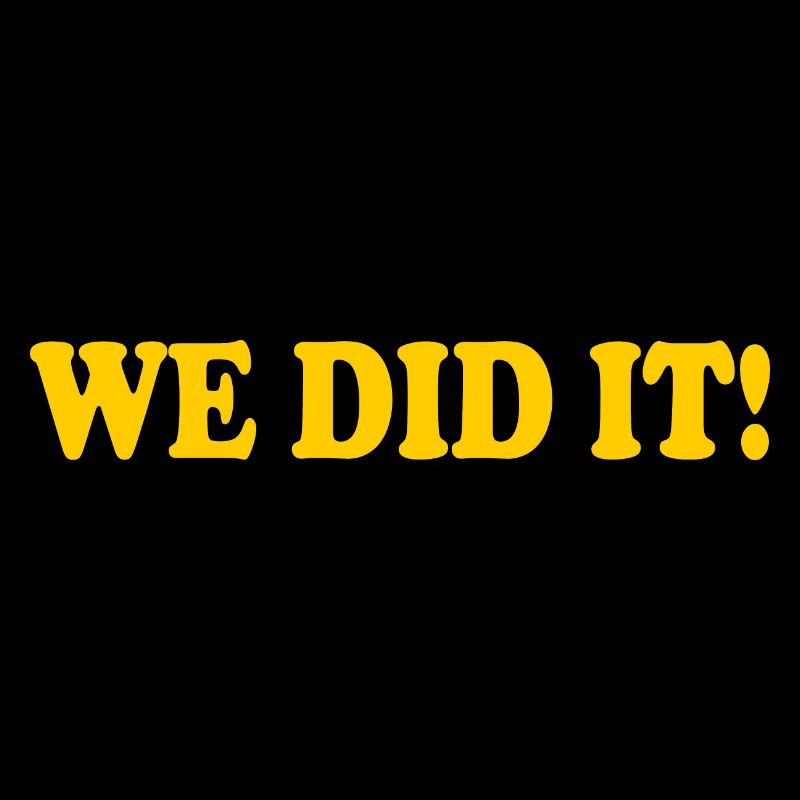 We did it