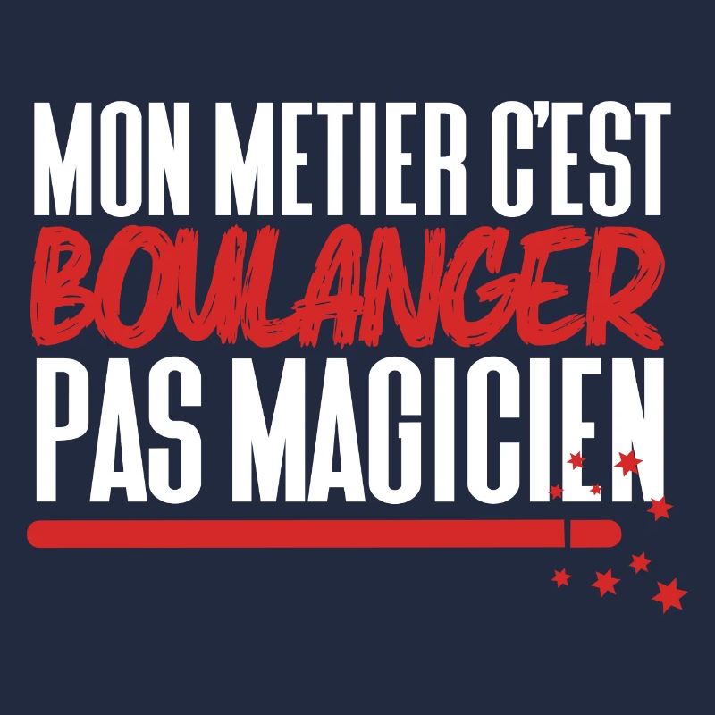 Mon métier c'est Boulanger pas Magicien