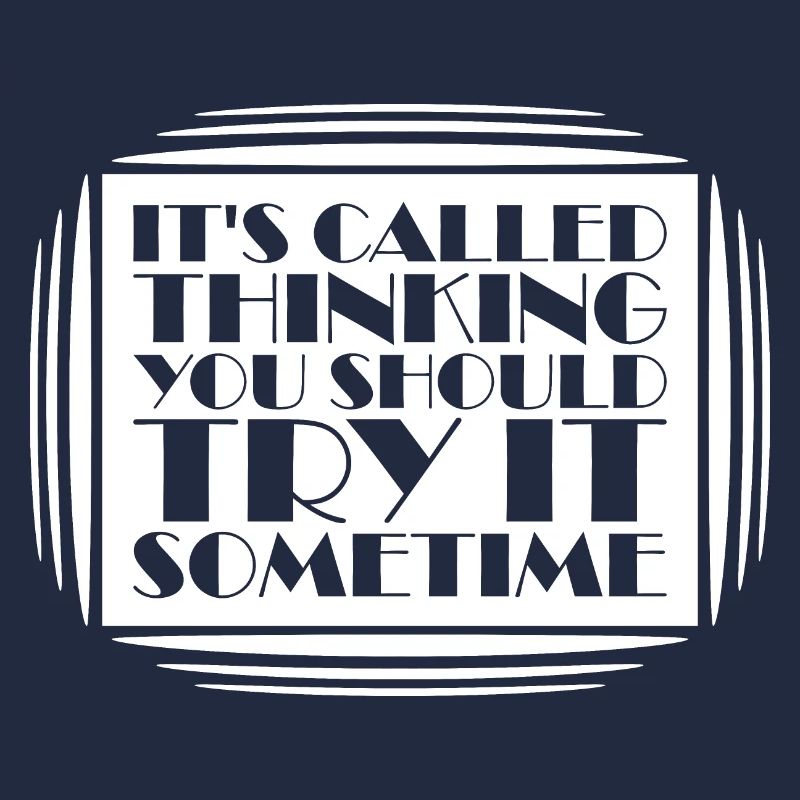 It's Called Thinking You Should Try It Sometime