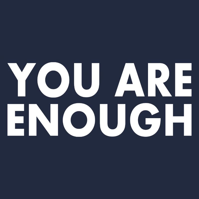 You are enough