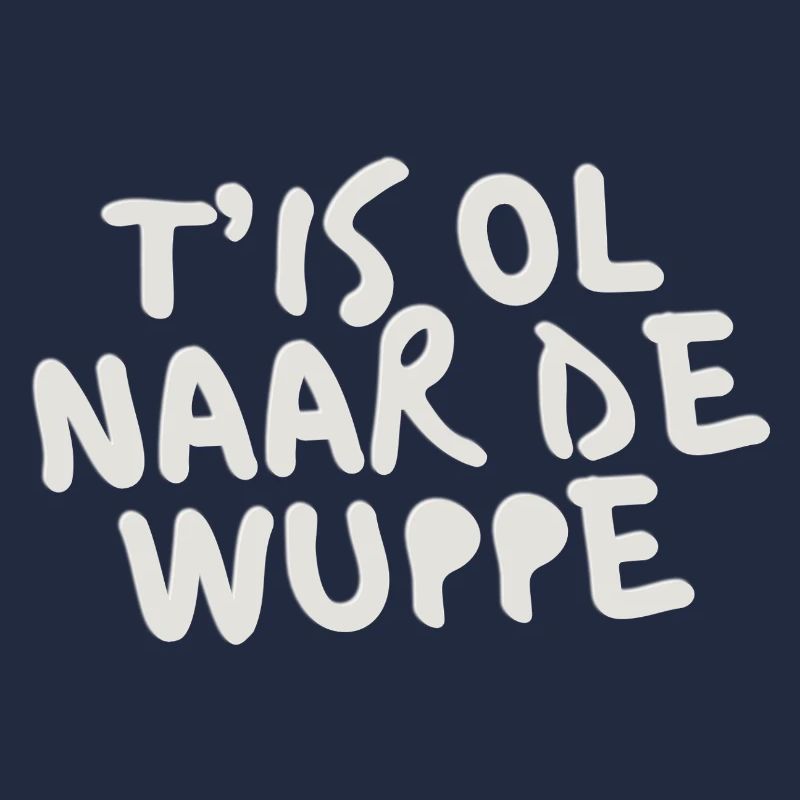 T'IS OL ZUR WUPPE