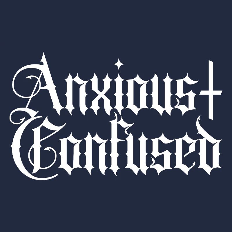 Anxious & Confused