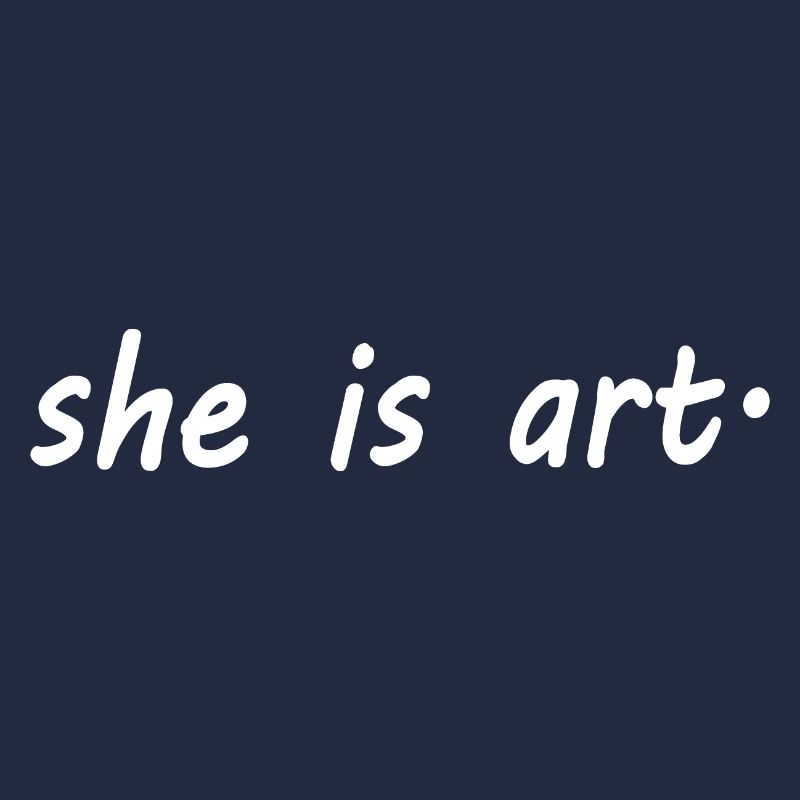 She is art