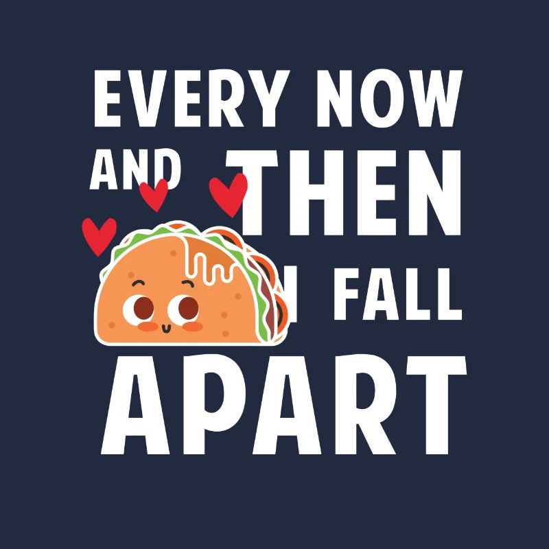 Every now and then i fall apart - taco