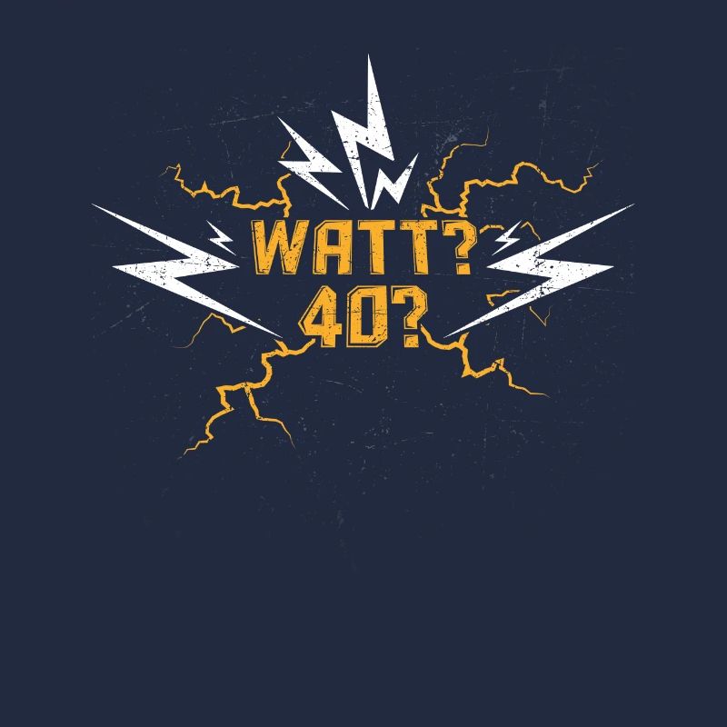 Elektriker 40. Geburtstag Watt? 40?