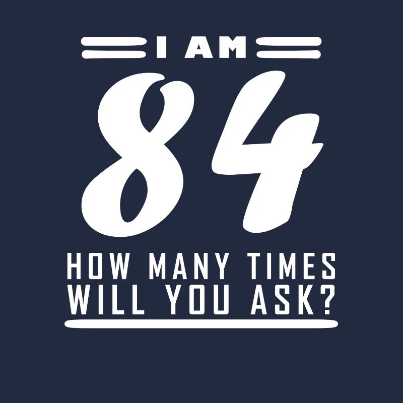 I am 84 – 84th birthday gift