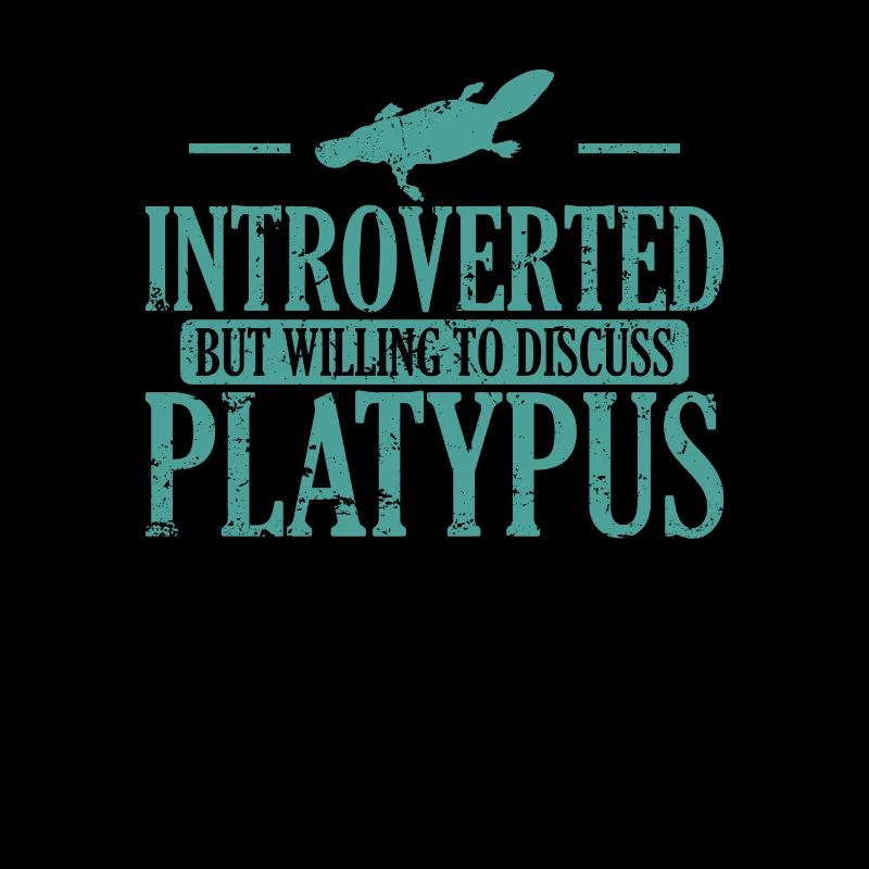 Introverted But Willing to Discuss Platypus