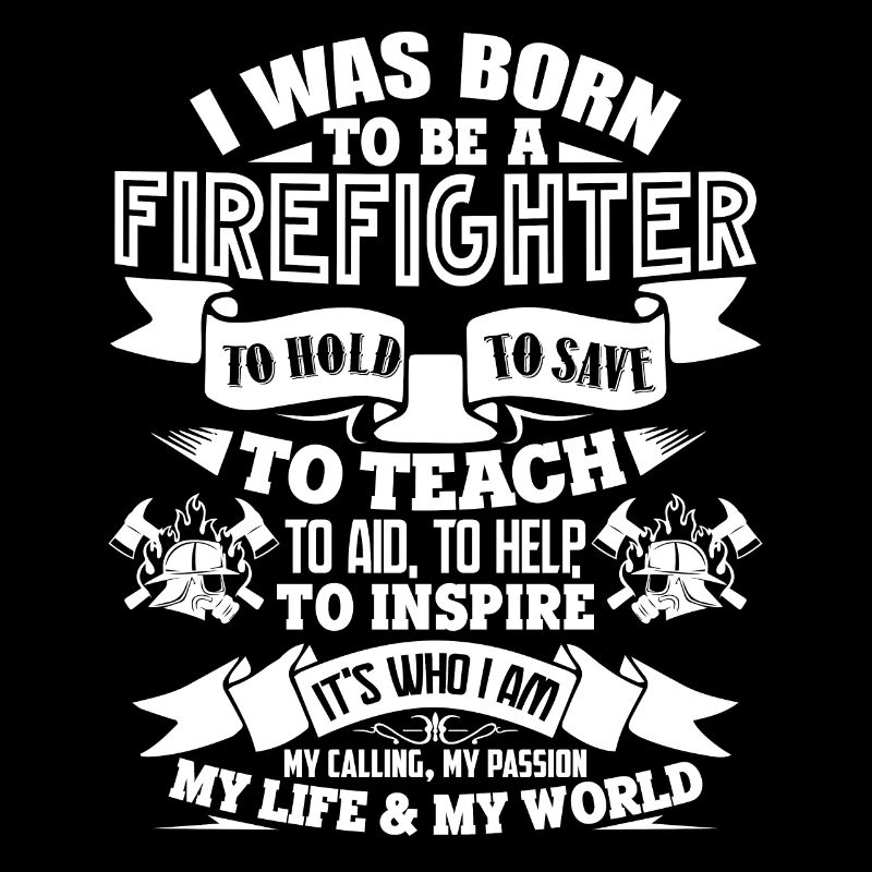 Firefighter I Was Born To Be A Firefighter