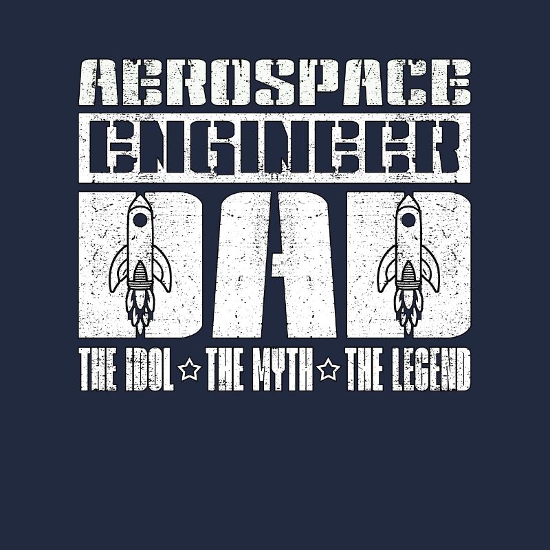 Aerospace Engineer Dad The Idol The Engineering