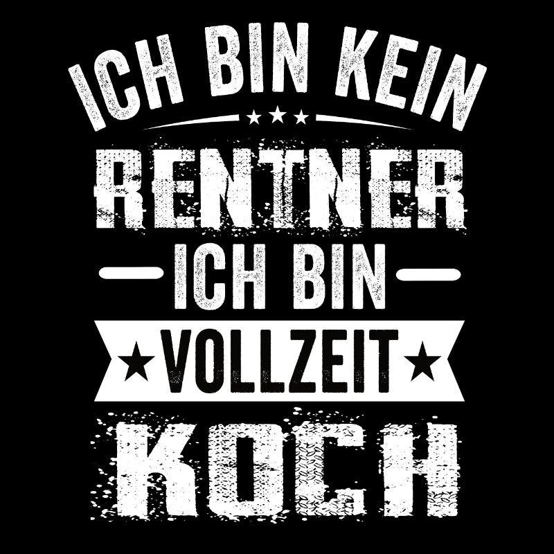Ich Bin Kein Rentner Ich Bin Vollzeit Koch