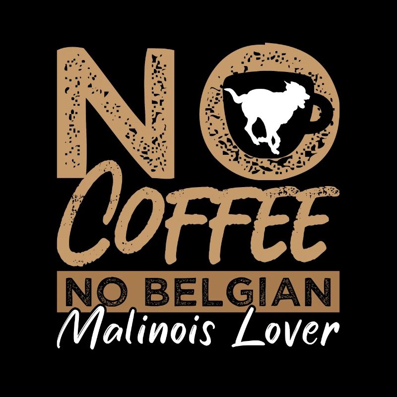 Belgian Malinois Lover No Coffee Pet Coffee Lover