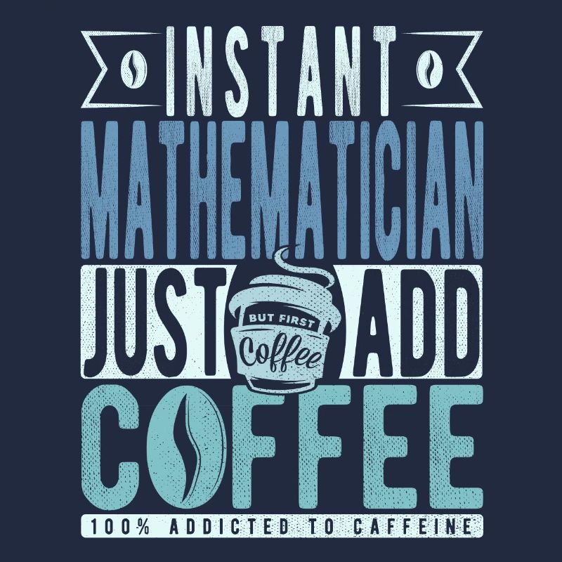Mathématicien instantané Il suffit d’ajouter du café