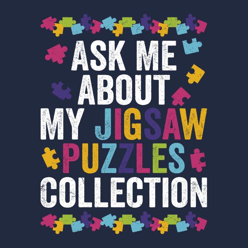 Ask Me About My Jigsaw Puzzles Collection Solving