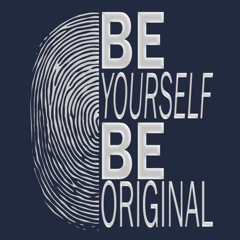 BE YOURSELF BE ORIGINAL