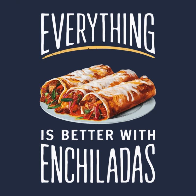 Alles Ist Besser Mit Enchiladas