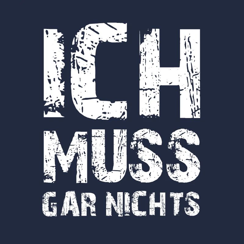 Ich muss gar nichts - Cooler Spruch - Slogan