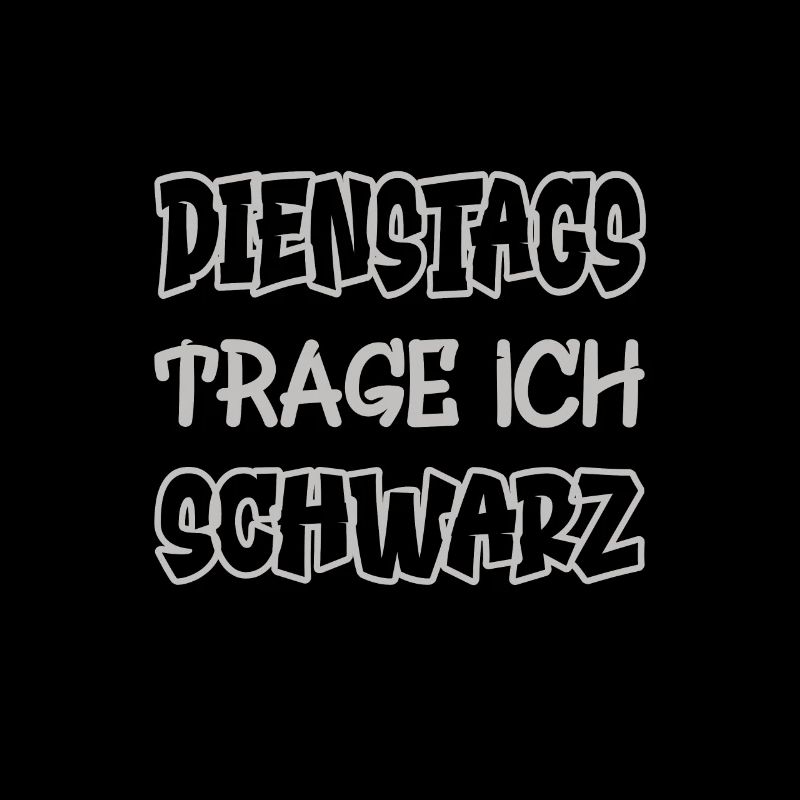 Dienstags trage ich schwarz Spruch Farbe schwarz
