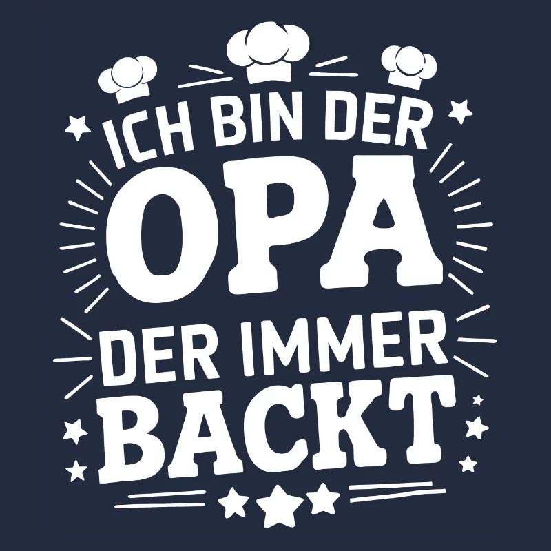 Ich bin der Opa der immer backt lustiger Opaspruch