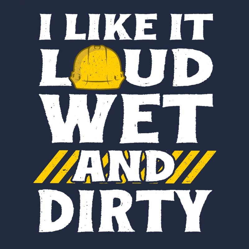 I Like It Loud Dirty Saying Construction Site Men