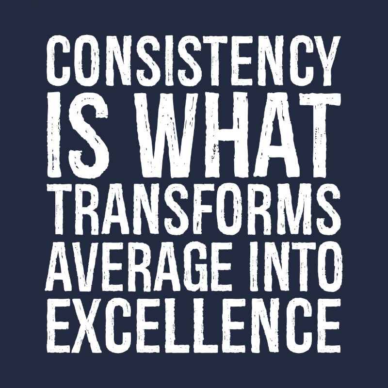 consistency is what transforms average excellence