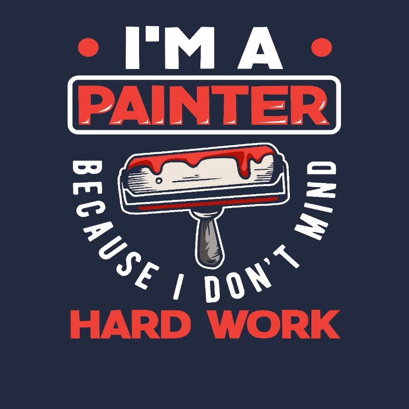 Ich Bin Maler Weil Ich Harte Arbeit Nicht Scheue