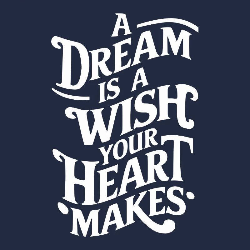 A dream is a wish that your heart makes