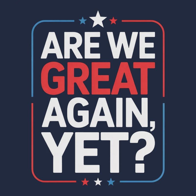 Are We Great Again, Yet?