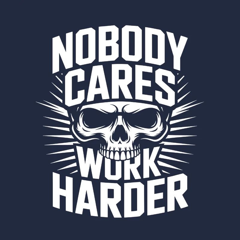 Nobody Cares Work Harder Skull