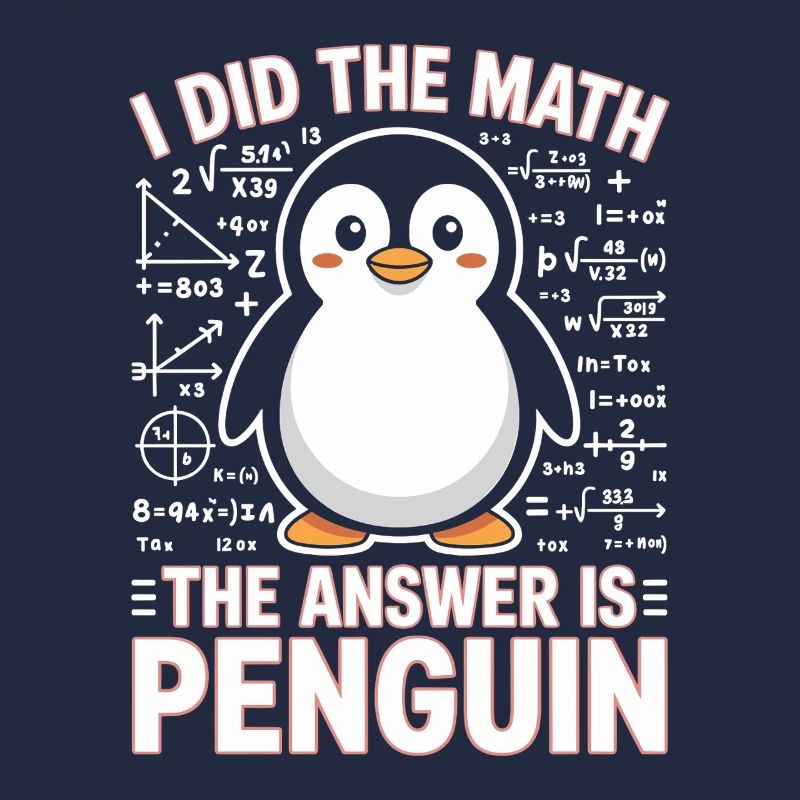 I Did The Math The Answer Is Penguin