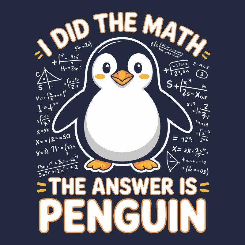 I Did The Math The Answer Is Penguin