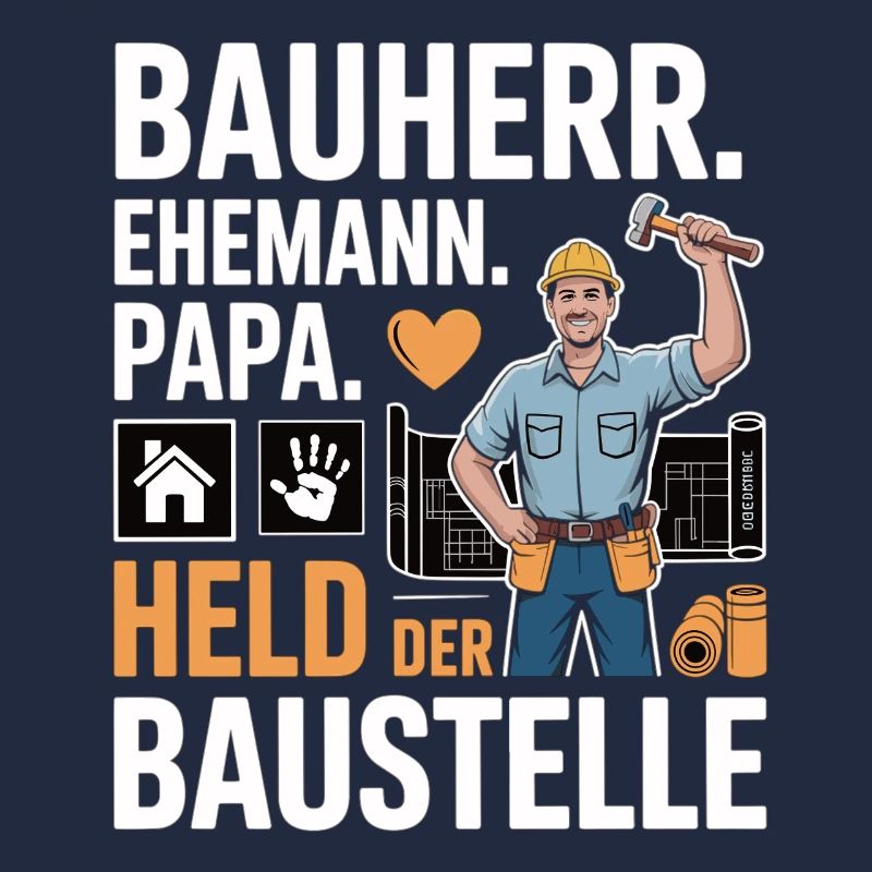 Held der Baustelle – Papa, Ehemann & Bauherr
