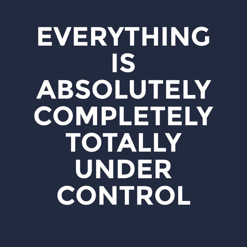 Everything Is Under Control – Witziger Spruch
