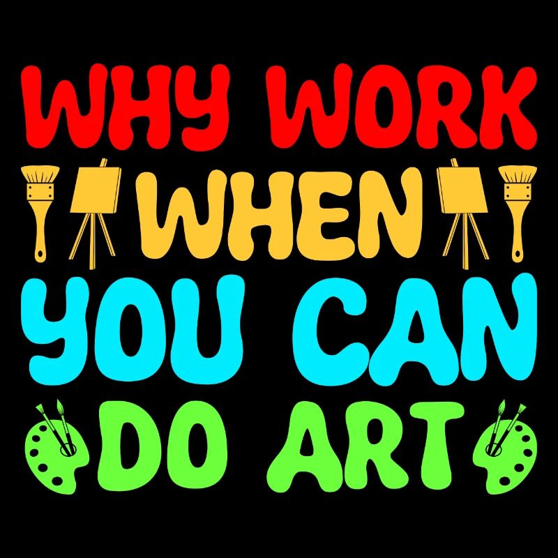 Artist Painter Why Work When You Can Do Art Gifts