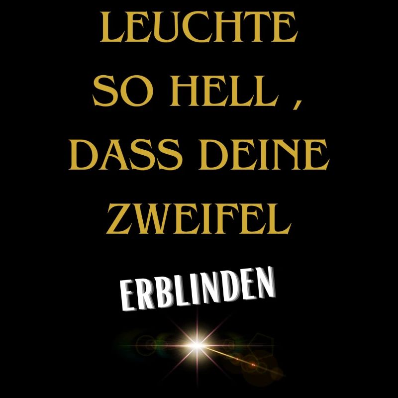 Leuchte so hell, dass Deine Zweifel erblinden