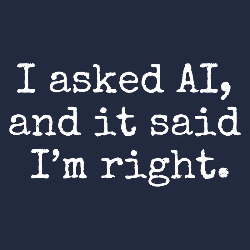 J’ai demandé à l’IA, et elle m’a dit que j’avais raison.
