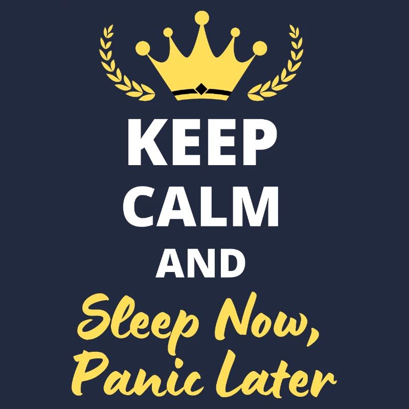Keep Calm and Sleep Now, Panic Later