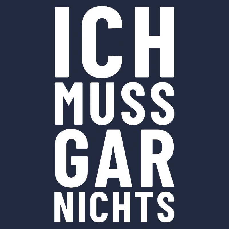 Ich muss gar nichts