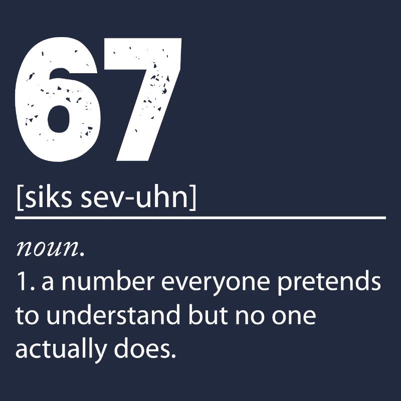67 - Siebenundsechzig Nummer 67 Meme Sechs Sieben.