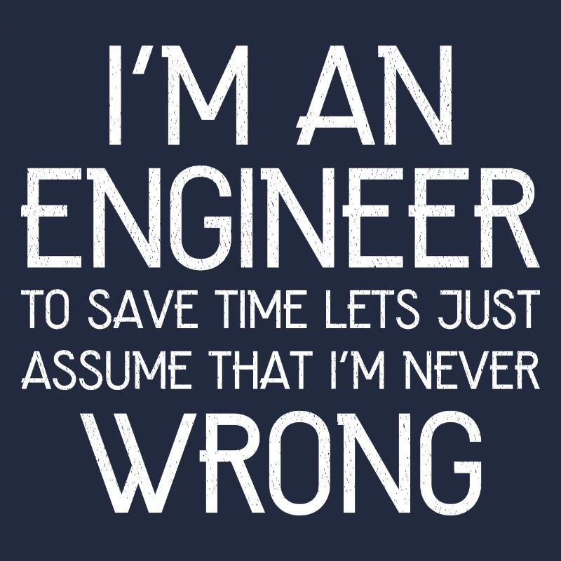 I'm An Engineer I'm Always Right funny