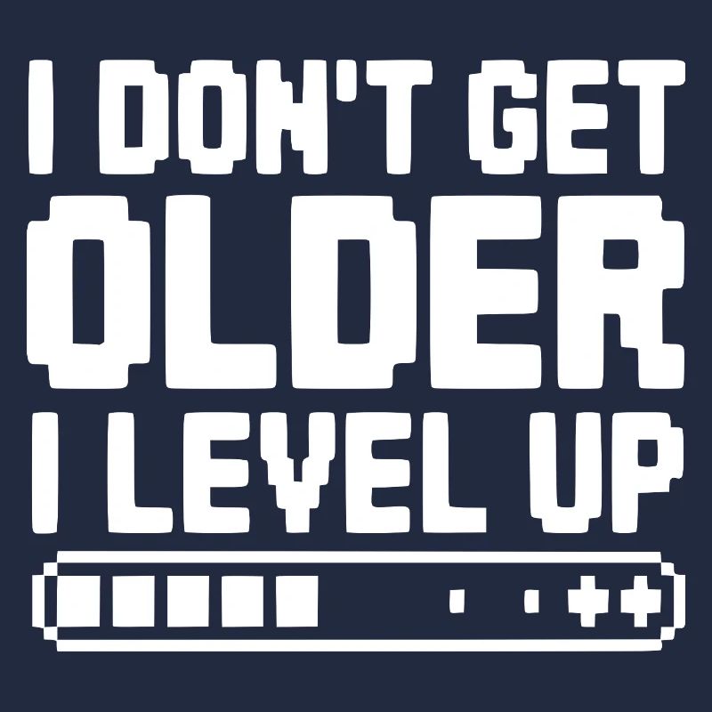 I Don't Get Older I Level Up