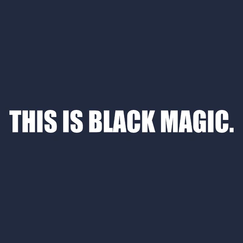 This is black magic
